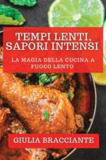 Tempi Lenti, Sapori Intensi af Giulia Bracciante