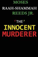 The Innocent Murderer af Moses Raah-Shammah Reeds Jr.