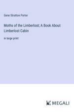 Moths of the Limberlost; A Book About Limberlost Cabin af Gene Stratton Porter