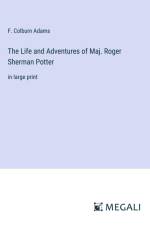 The Life and Adventures of Maj. Roger Sherman Potter af F. Colburn Adams