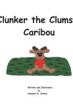 Clunker the Clumsy Caribou af Lawanna Naomi Staves
