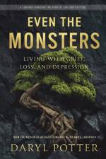 Even the Monsters. Living with Grief, Loss, and Depression af Daryl Potter