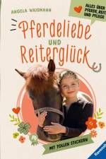 Pferdeliebe und Reiterglück - Alles, was du über Pferde und Ponys wissen musst af Angela Waidmann