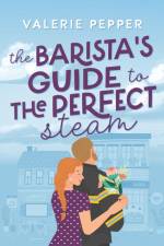 The Barista's Guide to The Perfect Steam af Valerie Pepper