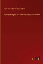 Abhandlungen zur hebräischen Grammatik af Franz Eduard Christoph Dietrich