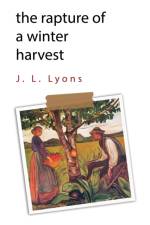 The Rapture of A Winter Harvest af j.l. lyons