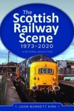The Scottish Railway Scene 1973-2020 af John Burnett Kirk