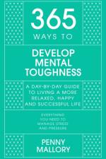 365 Ways to Develop Mental Toughness af Penny Mallory