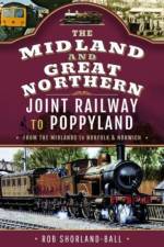 The Midland & Great Northern Joint Railway to Poppyland af Rob Shorland-Ball