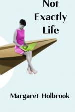 Not Exactly Life af Margaret Holbrook