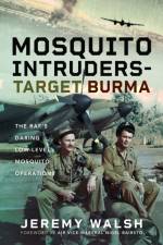 Mosquito Intruders - Target Burma af Jeremy Walsh