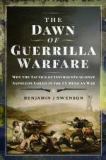 The Dawn of Guerrilla Warfare af Benjamin J Swenson