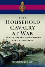 The Household Cavalry at War af Roden Orde