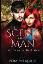 The Scent of a Man: Half Vampire/Half Man af Veralyn Keach