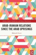 Arab-Iranian Relations Since the Arab Uprisings af Mahjoob (Qatar University Zweiri