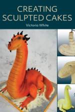 Creating Sculpted Cakes af Victoria White