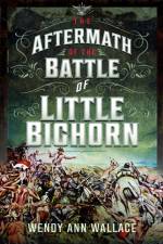 The Aftermath of the Battle of Little Big Horn af W.A. Wallace