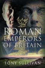 The Roman Emperors of Britain af Tony Sullivan