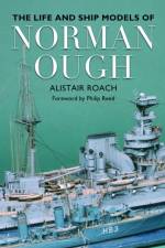 The Life and Ship Models of Norman Ough af Alistair Roach