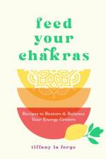 Feed Your Chakras af Tiffany La Forge
