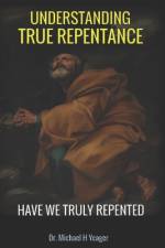 Understaning True Repentance af Michael H Yeager