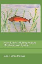 How Salmon Fishing Helped Me Overcome Trauma af Elida y Garcia-DeHaan