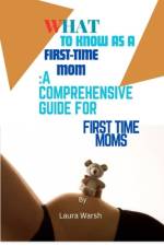 What to Know as a First Time Mom af Laura Warsh