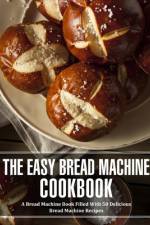 The Easy Bread Machine Cookbook af Booksumo Press