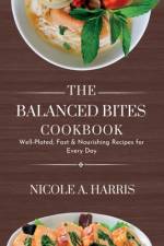 The Balanced Bites Cookbook af Nicole A Harris