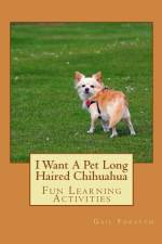I Want A Pet Long Haired Chihuahua af Gail Forsyth