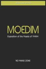 Moedim Exposition of the Feasts of YHWH af No Mans Zone Nmz