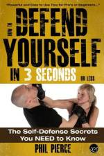 How To Defend Yourself in 3 Seconds (or Less!) af Phil Pierce