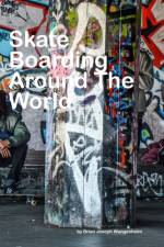 Skateboarding Around The World af Brian Joseph Wangenheim