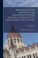 Beschreibung des Erzstiftes und Reichsfürstenthums Salzburg in hinsicht auf Topographie und Statistik af Lorenz Hubner