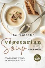 The Fantastic Vegetarian Soup Cookbook af Olivia Rana