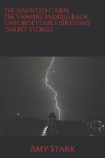 The Haunted Cabin And The Vampire Masquerade and Unforgettable Birthday Short Stories af Amy Stark