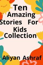 Ten Amazing Stories For Kids Collection af Aliyan Ashraf
