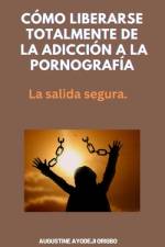 Cómo Liberarse Totalmente De La Adicción A La Pornografía af Augustine Ayodeji Origbo