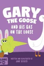 Gary The Goose And His Gas On The Loose af Jane Bexley