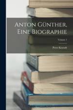 Anton Günther, Eine Biographie; Volume 1 af Peter Knoodt