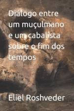 Diálogo entre um muçulmano e um cabalista sobre o fim dos tempos af Eliel Roshveder