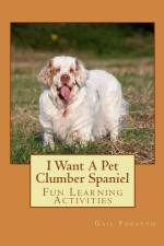 I Want A Pet Clumber Spaniel af Gail Forsyth