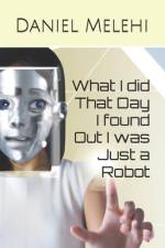 What I did That Day I found Out I was Just a Robot af Daniel Melehi