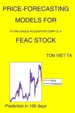 Price-Forecasting Models for Flying Eagle Acquisition Corp Cl A FEAC Stock af Ton Viet Ta