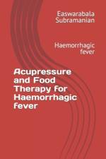 Acupressure and Food Therapy for Haemorrhagic fever af Easwarabala Subramanian
