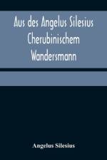 Aus des Angelus Silesius Cherubinischem Wandersmann af Angelus Silesius