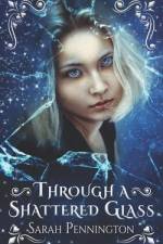 Through a Shattered Glass af Sarah Pennington