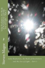 Solar Radiation, the Book of Revelations and the Era of Light - Part 1 af Steven Magee