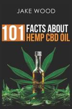 101 Facts about Hemp CBD Oil af Jake Wood