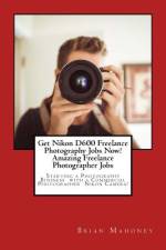 Get Nikon D600 Freelance Photography Jobs Now! Amazing Freelance Photographer Jobs af Brian Mahoney